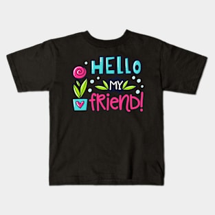 hello my friend Kids T-Shirt